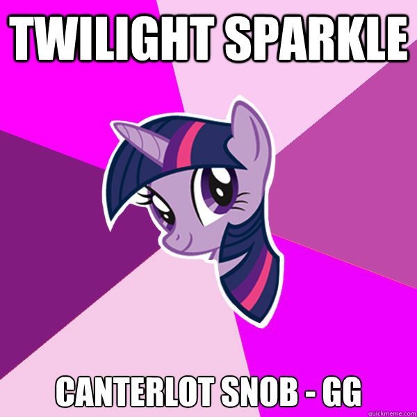 Twilight Sparkle Canterlot Snob - GG  Twilight Sparkle