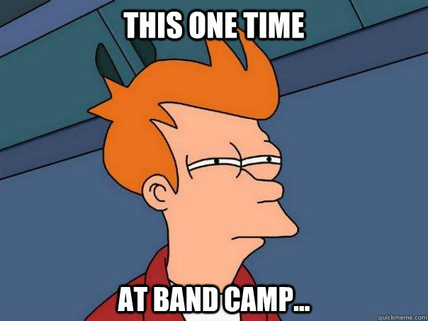 This one time at band camp...  Futurama Fry