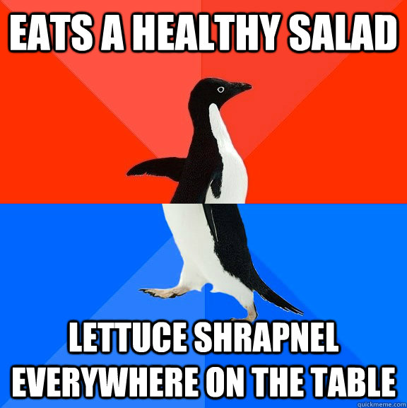 Eats a healthy salad lettuce shrapnel everywhere on the table  - Eats a healthy salad lettuce shrapnel everywhere on the table   Socially Awesome Awkward Penguin
