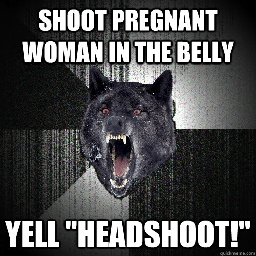 Shoot pregnant woman in the belly yell 