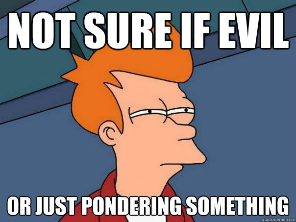 not sure if evil or just pondering something - not sure if evil or just pondering something  Futurama Fry