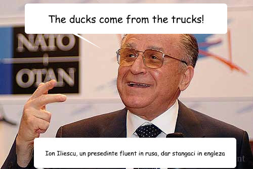 The ducks come from the trucks! Ion Iliescu, un presedinte fluent in rusa, dar stangaci in engleza - The ducks come from the trucks! Ion Iliescu, un presedinte fluent in rusa, dar stangaci in engleza  Iliescu si ratele