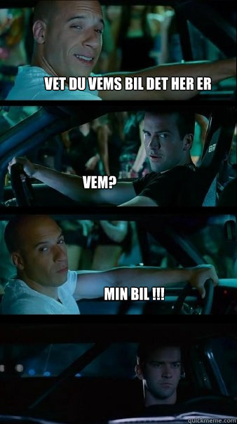 vet du vems bil det her er vem? min bil !!! - vet du vems bil det her er vem? min bil !!!  Fast and Furious