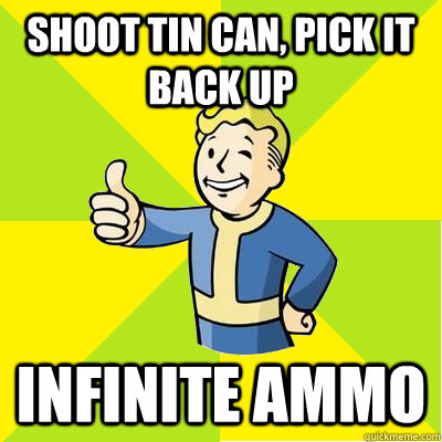 shoot tin can, pick it back up infinite ammo  Fallout new vegas