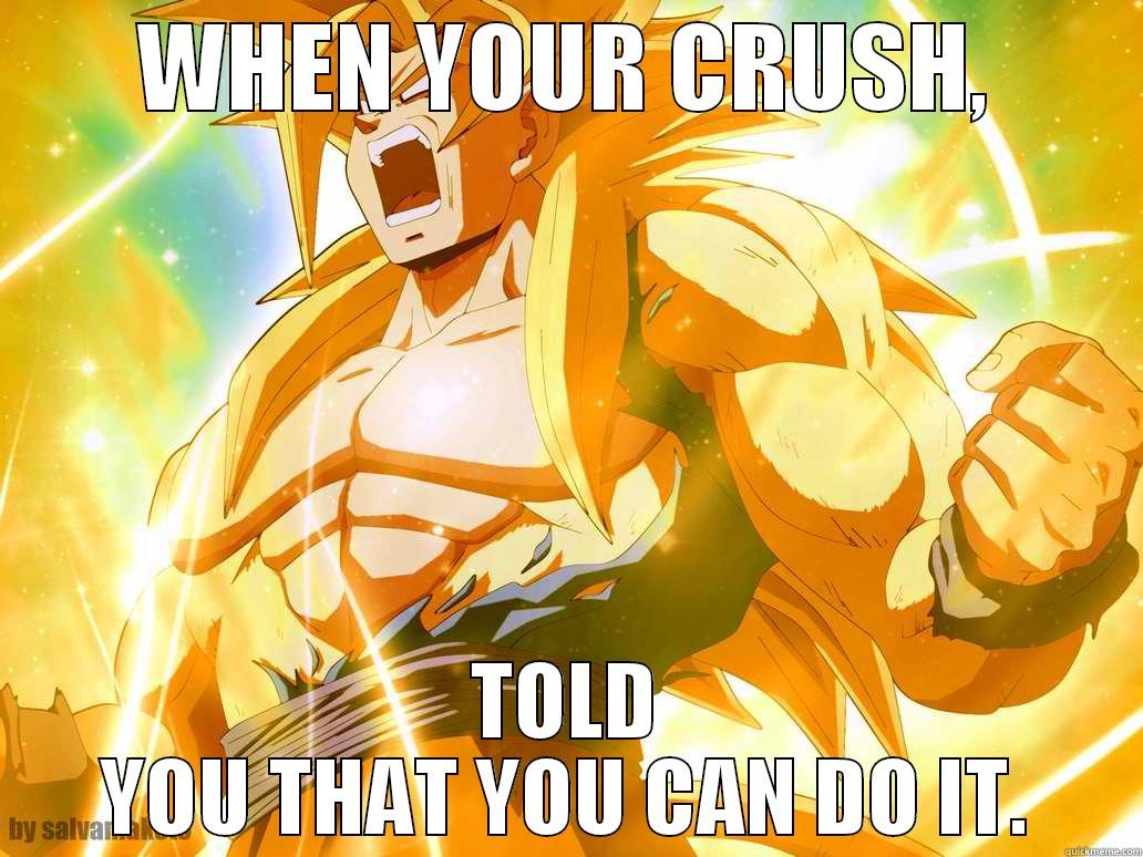 WHEN YOUR CRUSH, TOLD YOU THAT YOU CAN DO IT. Misc