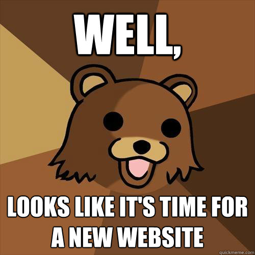 well,  looks like it's time for a new website - well,  looks like it's time for a new website  Pedobear