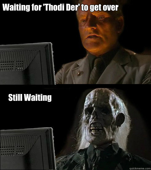 Waiting for 'Thodi Der' to get over Still Waiting - Waiting for 'Thodi Der' to get over Still Waiting  Waiting Nazi