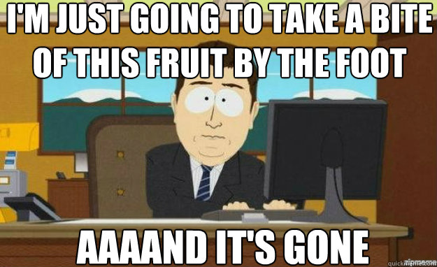 I'm just going to take a bite of this fruit by the foot AAAAND IT'S GOne - I'm just going to take a bite of this fruit by the foot AAAAND IT'S GOne  aaaand its gone