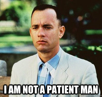  I am not a patient man  forrest gump jenny