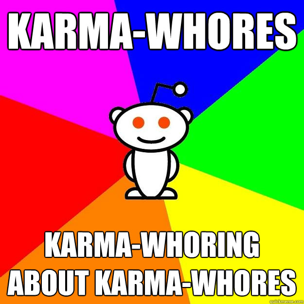 Karma-Whores Karma-Whoring about Karma-Whores  Reddit Alien