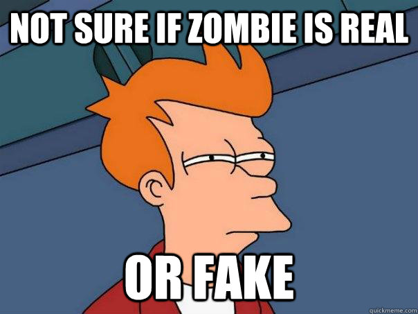 Not sure if zombie is real Or fake - Not sure if zombie is real Or fake  Futurama Fry