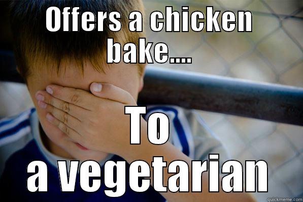 OFFERS A CHICKEN BAKE.... TO A VEGETARIAN Confession kid