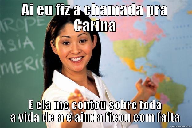 carina chamada - AI EU FIZ A CHAMADA PRA CARINA E ELA ME CONTOU SOBRE TODA A VIDA DELA E AINDA FICOU COM FALTA Unhelpful High School Teacher