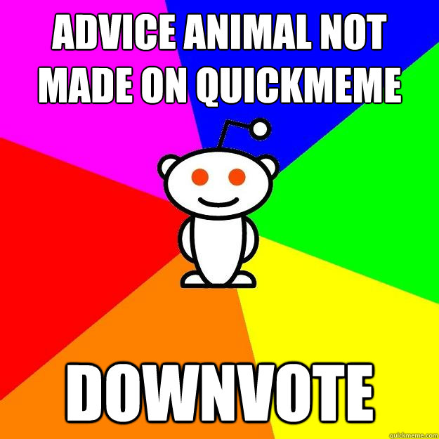 advice animal Not made on quickmeme downvote  Reddit Alien