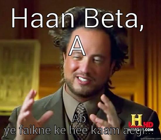 HAAN BETA, AB YE FAIKNE KE HEE KAAM AEGI... Ancient Aliens