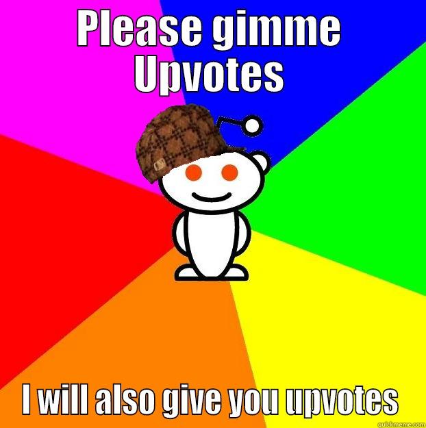 PLEASE GIMME UPVOTES I WILL ALSO GIVE YOU UPVOTES Scumbag Redditor