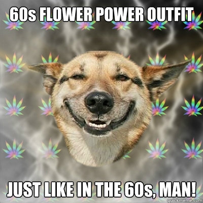 60s FLOWER POWER OUTFIT JUST LIKE IN THE 60s, MAN!  Stoner Dog