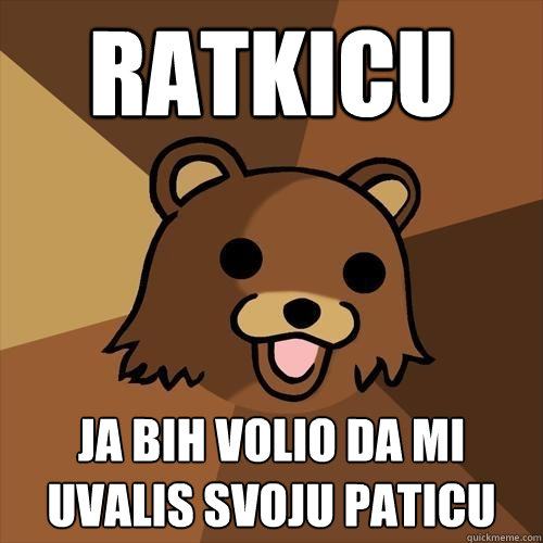 RAtkicu JA bih volio da mi uvalis svoju paticu  - RAtkicu JA bih volio da mi uvalis svoju paticu   Pedobear