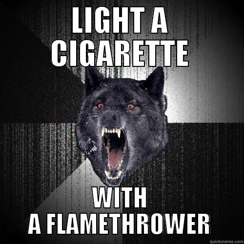 LIGHT A CIGARETTE WITH A FLAMETHROWER Insanity Wolf