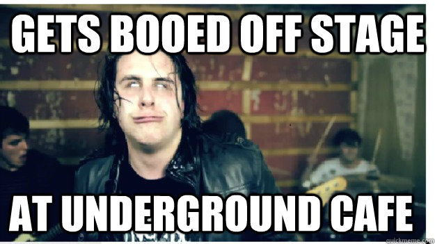 Gets booed off stage at Underground Cafe - Gets booed off stage at Underground Cafe  Unique metalcore hipster