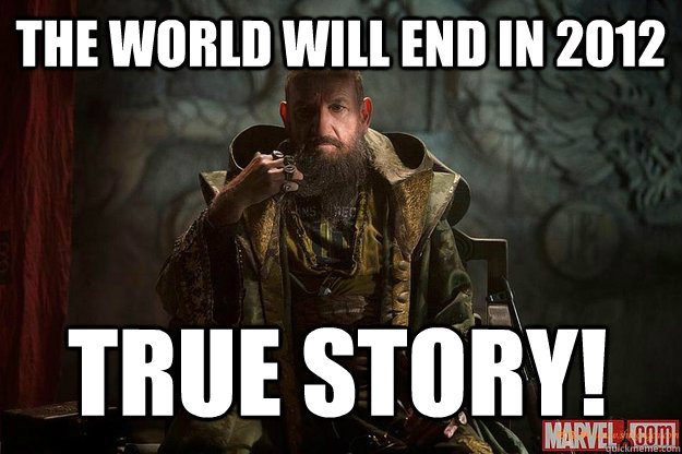 the world will end in 2012 true story!  