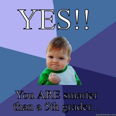 YES!! YOU ARE SMARTER THAN A 5TH GRADER... Success Kid