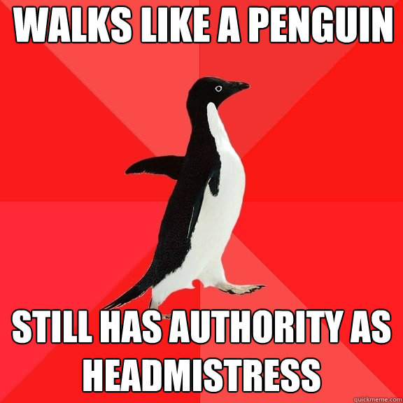 Walks like a penguin Still has authority as headmistress - Walks like a penguin Still has authority as headmistress  Socially Awesome Penguin