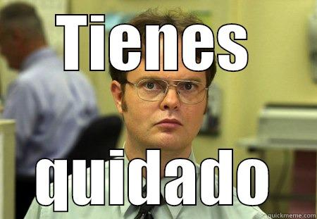 TIENES QUIDADO Schrute