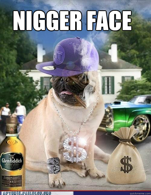 NIGGER FACE  - NIGGER FACE   Thug Pug