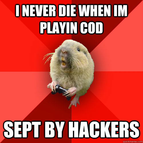 i never die when im playin cod sept by hackers  Gaming Gopher