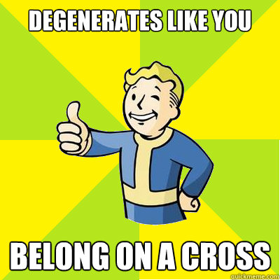 Degenerates like you Belong on a cross - Degenerates like you Belong on a cross  Fallout new vegas