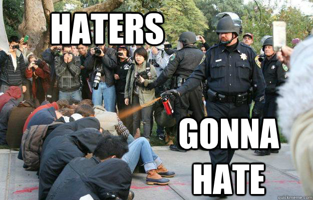 Haters Gonna Hate - Haters Gonna Hate  Pimp Pepper Spray Cop