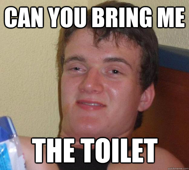 CAN YOU BRING ME THE TOILET - CAN YOU BRING ME THE TOILET  10 Guy