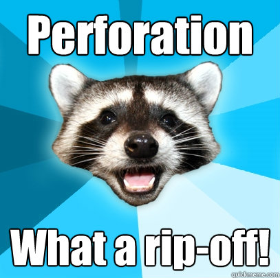 Perforation What a rip-off!  Lame Pun Coon