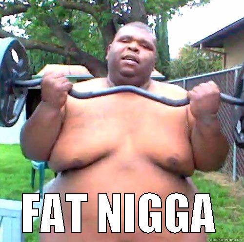  FAT NIGGA Misc