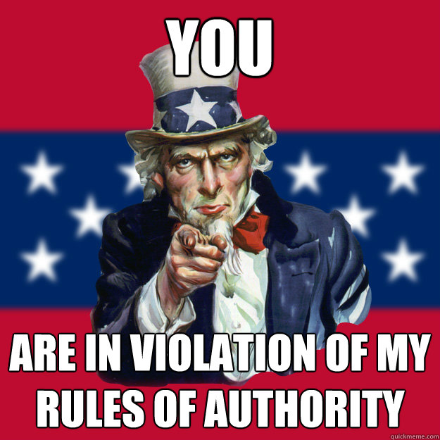 you are in violation of my rules of authority  Uncle Sam
