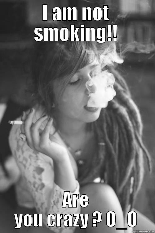 I AM NOT SMOKING!! ARE YOU CRAZY ? O_O Misc