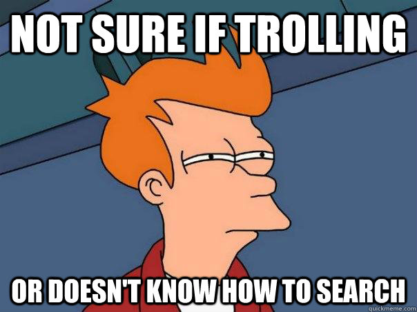 not sure if trolling or doesn't know how to search  Futurama Fry