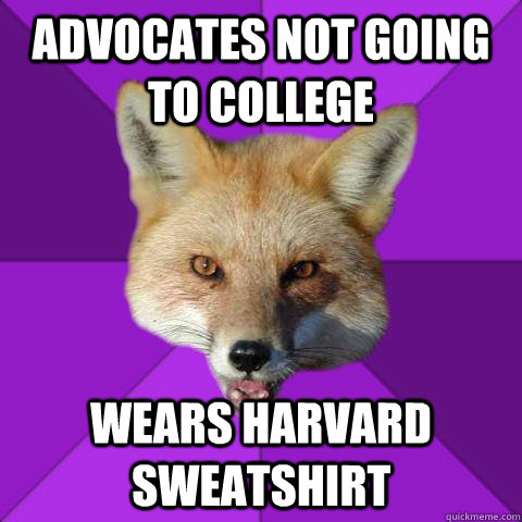 advocates not going to college wears harvard sweatshirt  Forensics Fox