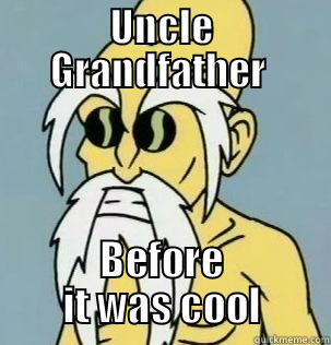 UNCLE GRANDFATHER  BEFORE IT WAS COOL Misc