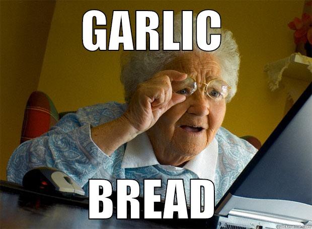 i stick turd monkei lioke mone=kee - GARLIC BREAD Grandma finds the Internet