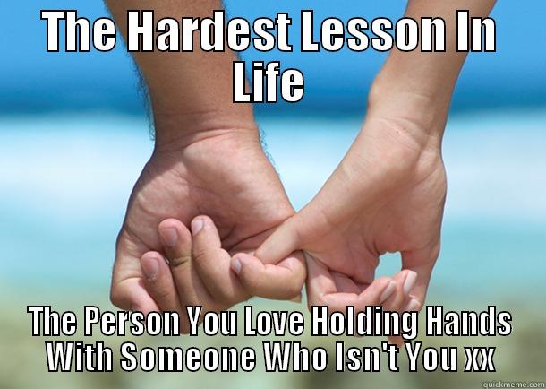 THE HARDEST LESSON IN LIFE THE PERSON YOU LOVE HOLDING HANDS WITH SOMEONE WHO ISN'T YOU XX Misc