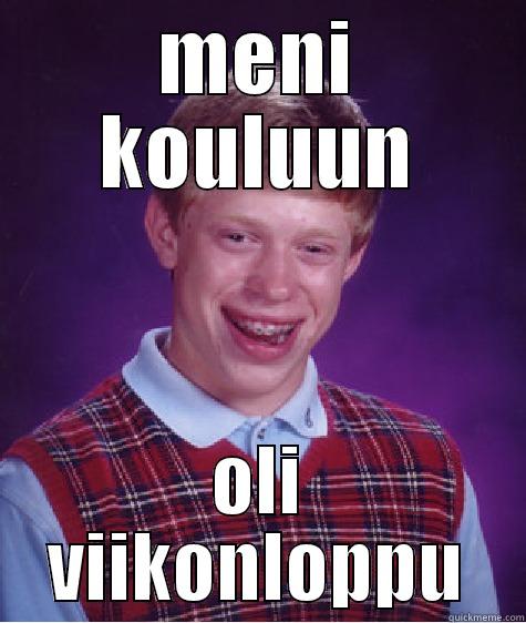 MENI KOULUUN OLI VIIKONLOPPU Bad Luck Brian