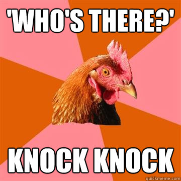 'Who's there?' Knock Knock  Anti-Joke Chicken