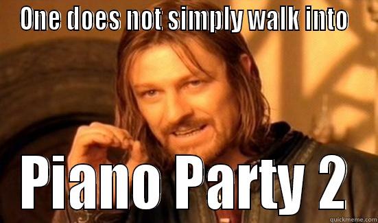 ONE DOES NOT SIMPLY WALK INTO  PIANO PARTY 2 Boromir