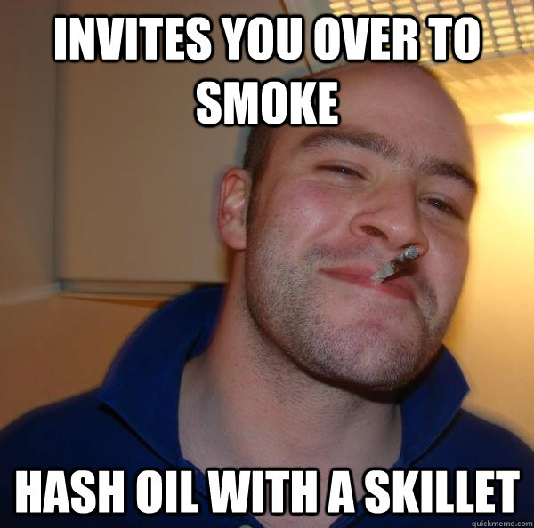 invites you over to smoke hash oil with a skillet - invites you over to smoke hash oil with a skillet  Misc