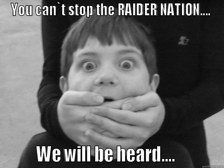 YOU CAN`T STOP THE RAIDER NATION....         WE WILL BE HEARD....            Misc