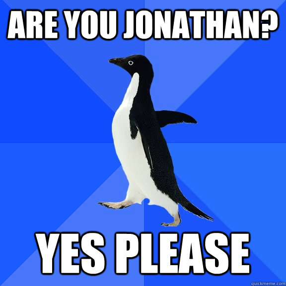 Are You jonathan? Yes Please  Socially Awkward Penguin