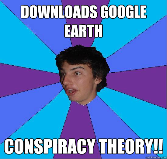 downloads google earth conspiracy theory!!  