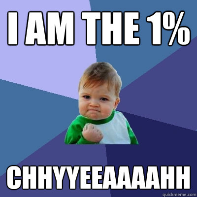 i am the 1% chhyyeeaaaahh  Success Kid